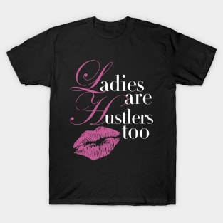 Hustle University - Ladies Are Hustlers Too T-Shirt